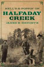 Hell's-A-Poppin' on Halfaday Creek: The Adventures of Denis Burke