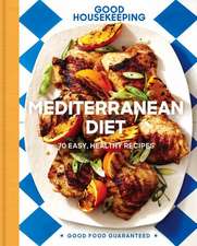 Good Housekeeping Mediterranean Diet: 70 Easy, Healthy Recipes