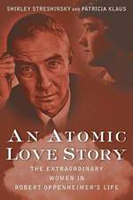 An Atomic Love Story: The Extraordinary Women in Robert Oppenheimer's Life