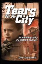 Tears for My City: An Autobiography of a Detroit White Boy