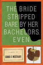 The Bride Stripped Bare by Her Bachelors, Even: A Novel