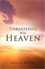 Threatened with Heaven