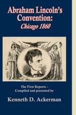 Abraham Lincoln's Convention: Chicago 1860