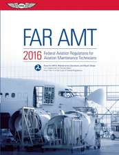 FAR-AMT 2016: Federal Aviation Regulations for Aviation Maintenance Technicians