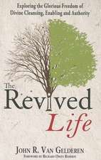 The Revived Life: Exploring the Glorious Freedom of Divine Cleansing, Enabling and Authority