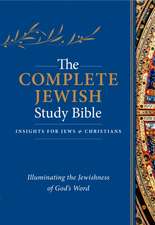 The Complete Jewish Study Bible: Illuminating the Jewishness of God's Word