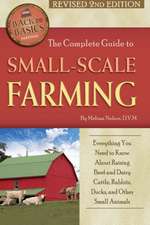 Complete Guide to Small Scale Farming: Everything You Need to Know About Raising Beef Cattle, Rabbits, Ducks & Other Small Animals