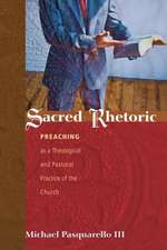 Sacred Rhetoric: Preaching as a Theological and Pastoral Practice of the Church