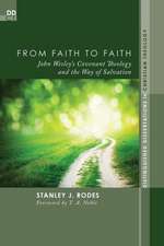 From Faith to Faith: John Wesley's Covenant Theology and the Way of Salvation