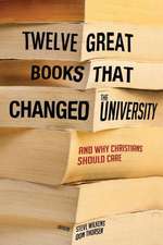 Twelve Great Books That Changed the University, and Why Christians Should Care