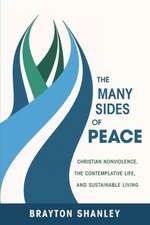 The Many Sides of Peace: Christian Nonviolence, the Contemplative Life, and Sustainable Living