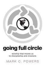 Going Full Circle: Worship That Moves Us to Discipleship and Missions