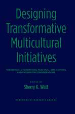 Designing Transformative Multicultural Initiatives: Theoretical Foundations, Practical Applications, and Facilitator Considerations