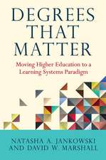 Degrees That Matter: Moving Higher Education to a Learning Systems Paradigm