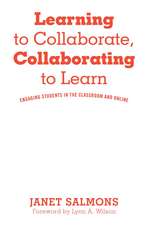 Learning to Collaborate, Collaborating to Learn: Engaging Students in the Classroom and Online