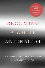 Becoming a White Antiracist: A Practical Guide for Educators, Leaders, and Activists