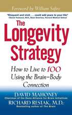 The Longevity Strategy: How to Live to 100 Using the Brain-Body Connection