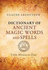 Dictionary of Ancient Magic Words and Spells: From Abraxas to Zoar