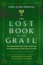 The Lost Book of the Grail: The Sevenfold Path of the Grail and the Restoration of the Faery Accord