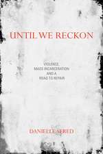 Until We Reckon: Violence, Mass Incarceration, and a Road to Repair