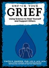 Unfuck Your Grief: Using Science to Heal Yourself and Support Others