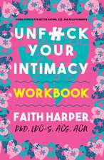 Unfuck Your Intimacy Workbook: Using Science for Better Dating, Sex, and Relationships