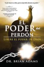 El Poder del Perdon: Libere el Poder de Dios = The Power of Forgiveness