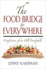 The Food Bridge to Everywhere: Confessions of an Old Foodophile