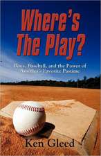 Where's the Play? Boys, Baseball, and the Power of America's Favorite Pastime