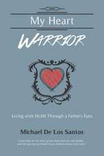 My Heart Warrior: Living with Hlhs Through a Father's Eyes