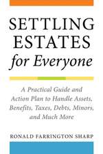 Settling Estates for Everyone: A Practical Guide and Action Plan to Handle Assets, Benefits, Taxes, Debts, Minors, and Much More