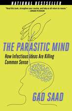 The Parasitic Mind: How Infectious Ideas Are Killing Common Sense