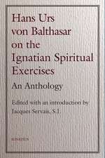 Hans Urs Von Balthasar on the Spiritual Exercises: An Anthology