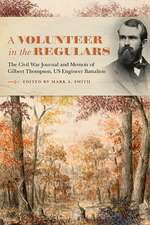 A Volunteer in the Regulars: The Civil War Journal and Memoir of Gilbert Thompson, US Engineer Battalion