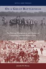 On a Great Battlefield: The Making, Management, and Memory of Gettysburg National Military Park, 1933–2013