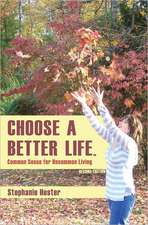 Choose a Better Life: Common Sense for Uncommon Living