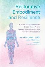 Restorative Embodiment and Resilience: A Guide to Disrupt Habits, Create Inner Peace, Deepen Relationships, and Feel Greater Presence