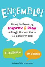 Ensemble!: Using the Power of Improv and Play to Forge Connections in a Lonely World