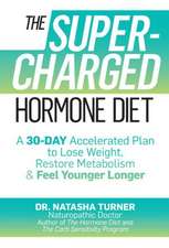 The Supercharged Hormone Diet: A 30-Day Accelerated Plan to Lose Weight, Restore Metabolism & Feel Younger Longer