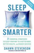 Sleep Smarter: 21 Essential Strategies to Sleep Your Way to a Better Body, Better Health, and Bigger Success