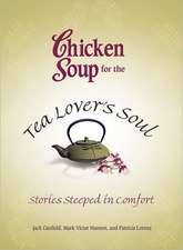 Chicken Soup for the Tea Lover's Soul: Stories Steeped in Comfort