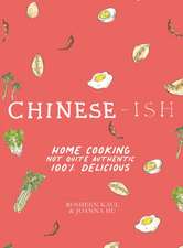 Chinese-ish: Home Cooking, Not Quite Authentic, 100% Delicious