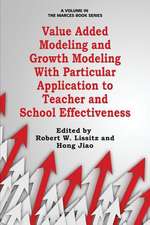 Value Added Modeling and Growth Modeling with Particular Application to Teacher and School Effectiveness