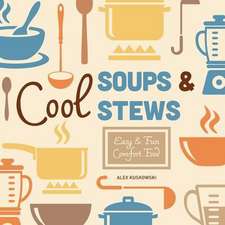 Cool Soups & Stews: Easy & Fun Comfort Food