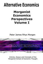 Alternative Economics: Morganist Economics Perspectives Volume I