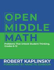 Open Middle Math: Problems That Unlock Student Thinking, 6-12