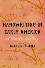 Handwriting in Early America: A Media History