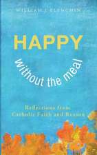 Happy Without the Meal: Reflections from Catholic Faith and Reason