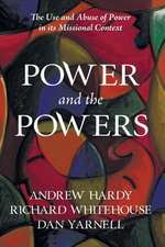 Power and the Powers: The Use and Abuse of Power in Its Missional Context