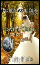 Laying Claim to the Soul - Book Two of the Fantasy Is Alive Series: True Tales of the Walking Dead's Zombie Hunter - An Unauthorized Biography